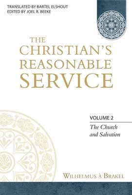 Wilhelmus À. Brakel, Joel R. Beeke - Christian's Reasonable Service, Volume 2, Övrigt