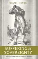 Brian H. Cosby - Suffering and Sovereignty: John Flavel and the Puritans on Afflictive Providence, Häftad