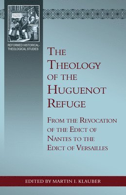 Martin I. Klauber - Theology of the Huguenot Refuge, The, Häftad. Tillgänglighet: Tillfälligt slut