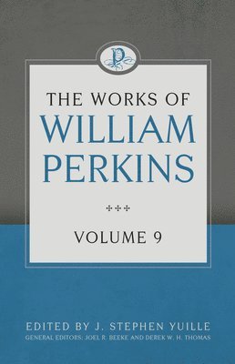 Stephen Yuille - Works of William Perkins Volume 9, The, Inbunden
