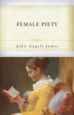 John Angell James - Female Piety, Häftad