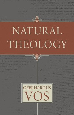 Geerhardus J. Vos - Natural Theology, Inbunden