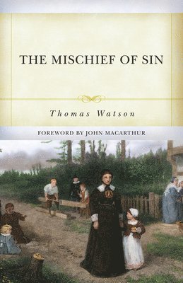 Thomas Watson, Don Kistler - The Mischief of Sin, Häftad. Tillgänglighet: Tillfälligt slut