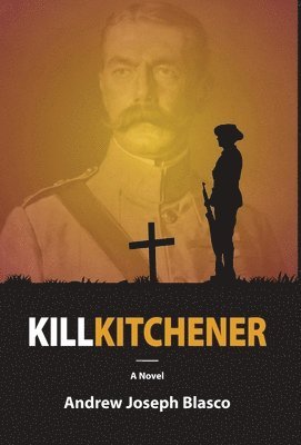Andrew Joseph Blasco - Kill Kitchener, Inbunden