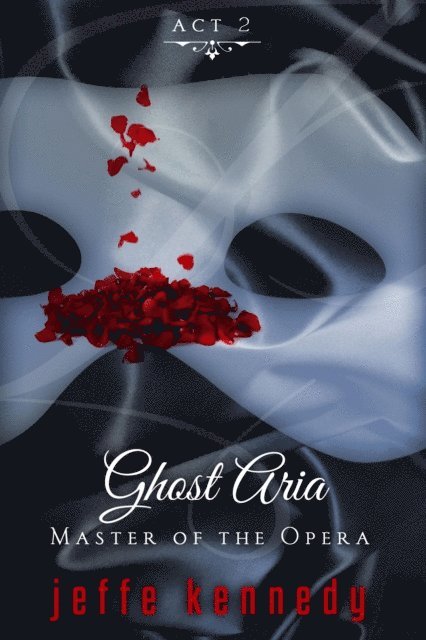 Jeffe Kennedy - Master of the Opera, Act 2: Ghost Aria, E-bok