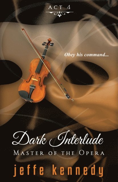 Jeffe Kennedy - Master of the Opera, Act 4: Dark Interlude, E-bok