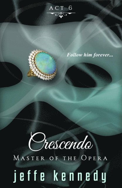 Jeffe Kennedy - Master of the Opera, Act 6: Crescendo, E-bok