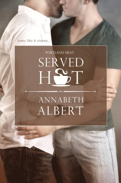 Annabeth Albert - Served Hot, E-bok