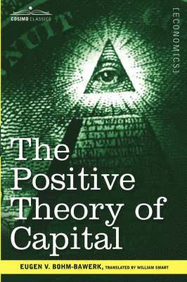 Eugen V Bohm-Bawerk - Positive Theory of Capital, Häftad