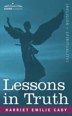 Harriet Emilie Cady - Lessons in Truth, Häftad