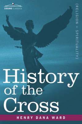 Henry Dana Ward - History of the Cross, Häftad