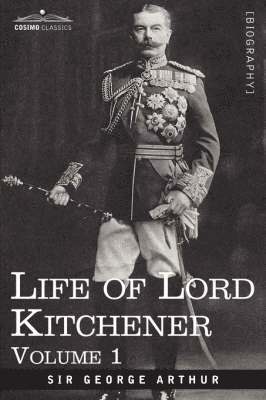 George Arthur - Life of Lord Kitchener, Volume 1, Häftad. Tillgänglighet: Lägg i varukorg