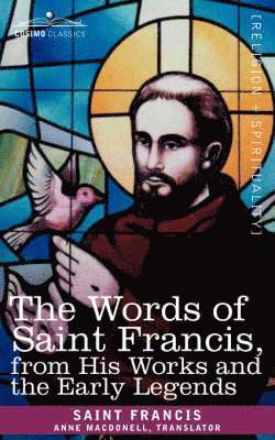 Francis Saint Francis, Saint Francis - Words of Saint Francis, from His Works and the Early Legends, Häftad