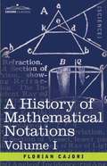 A History of Mathematical Notations, Volume I