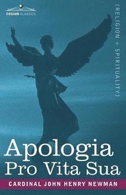 Cardinal John Henry Newman - Apologia Pro Vita Sua, Häftad