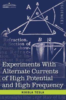 Nikola Tesla - Experiments with Alternate Currents of High Potential and High Frequency, Inbunden