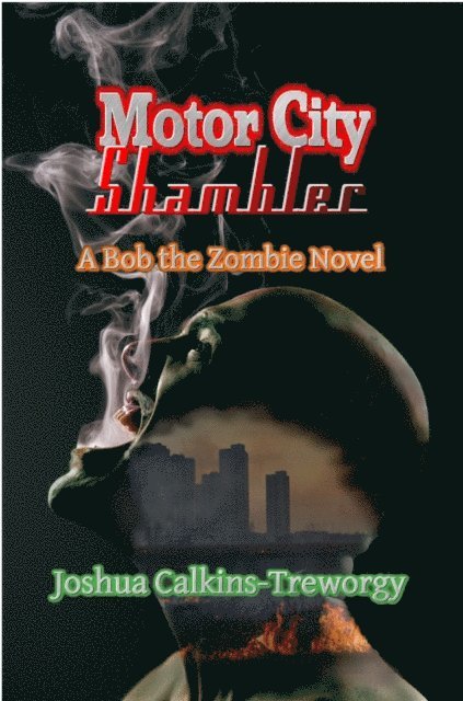 Joshua Calkins-Treworgy - Motor City Shambler: A Bob the Zombie Novel, E-bok