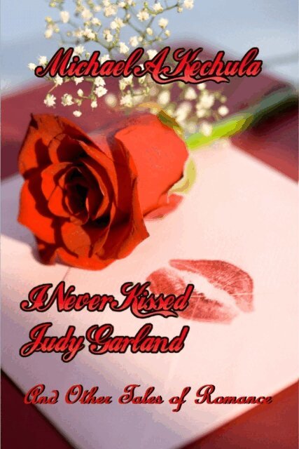 Michael A. Kechula - I Never Kissed Judy Garland: And Other Tales of Romance, E-bok