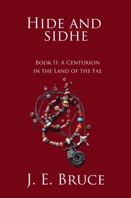 J. E. Bruce - Hide and Sidhe Book II: A Centurion in the land of the Fae, E-bok