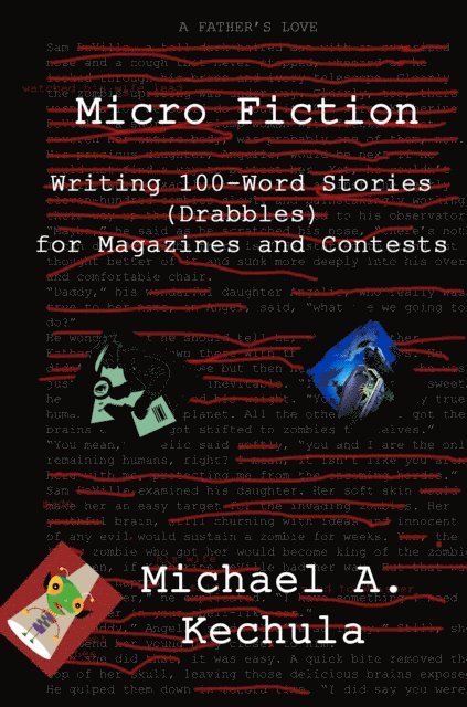 Michael A. Kechula - Micro Fiction: Writing 100-Word Stories (Drabbles) for Magazines and Contests, E-bok
