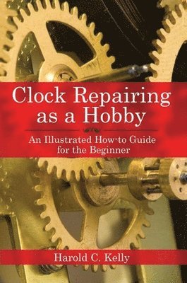 Harold C. Kelly - Clock Repairing as a Hobby, Häftad. Tillgänglighet: Lägg i varukorg