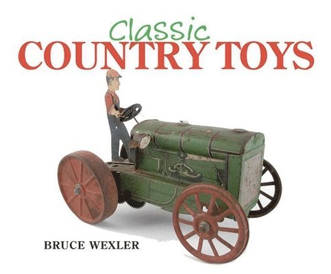 Bruce Wexler - Classic Country Toys, Inbunden