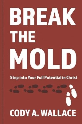Cody A Wallace - Break the Mold, Häftad