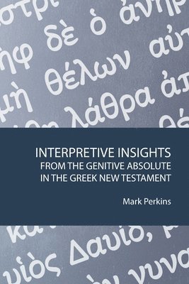 Mark Perkins - Interpretive Insights from the Genitive Absolute in the Greek New Testament, Häftad