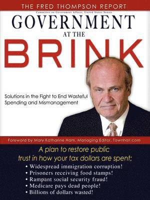 The Fred Thompson Report - Government at the Brink: The Root Causes of Government Waste and Mismanagement, Häftad