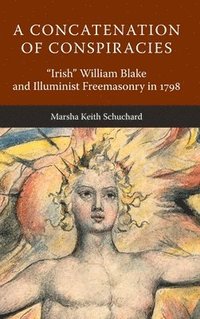A Concatenation of Conspiracies: 'Irish' William Blake and Illuminist Freemasonry in 1798