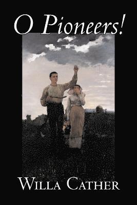 Willa Cather - O Pioneers! by Willa Cather, Fiction, Literary, Classics, Häftad