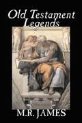 Old Testament Legends by M. R. James, Fiction, Classics, Horror