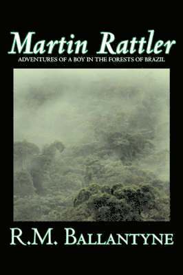 R M Ballantyne - Martin Rattler by R.M. Ballantyne, Fiction, Action & Adventure, Häftad