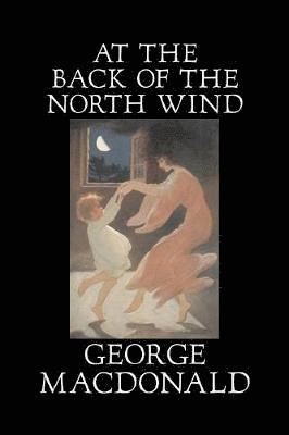 George MacDonald - At the Back of the North Wind by George Macdonald, Fiction, Classics, Action & Adventure, Häftad