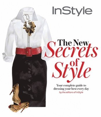 The Editors of Instyle - The Editors of Instyle: Instyle the New Secrets of Style, Inbunden