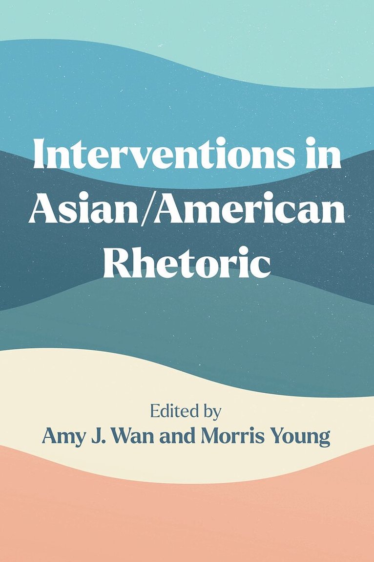 Amy J. Wan, Morris Young - Interventions in Asian/American Rhetoric, Inbunden