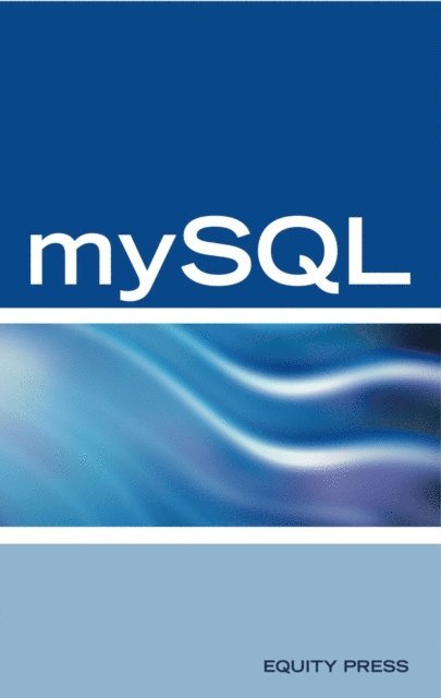 Equity Press - mySQL Database Programming Interview Questions, Answers, and Explanations: mySQL Database certification review guide, E-bok