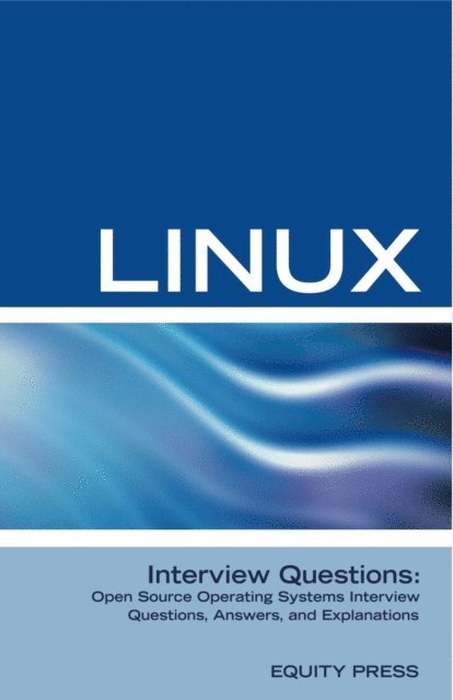 Equity Press - Linux Interview Questions: Open Source Operating Systems Interview Questions, Answers, and Explanations, E-bok
