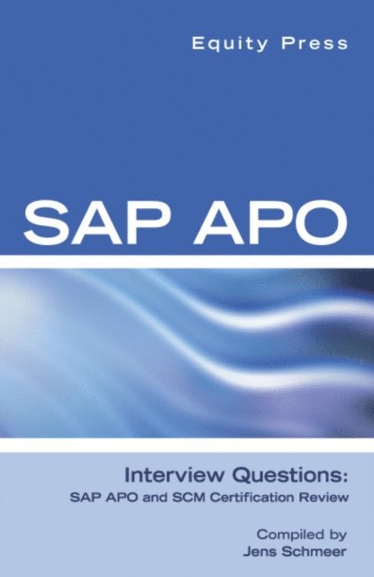 Equity Press - SAP APO Interview Questions, Answers, and Explanations: SAP APO Certification Review, E-bok