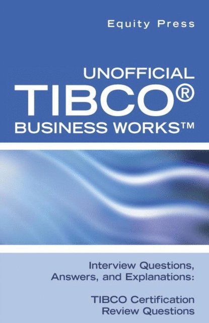 equitypress - Unofficial TIBCO(R) Business Works(TM) Interview Questions, Answers, and Explanations: TIBCO Certification Review Questions, E-bok. Tillgänglighet: Lägg i varukorg