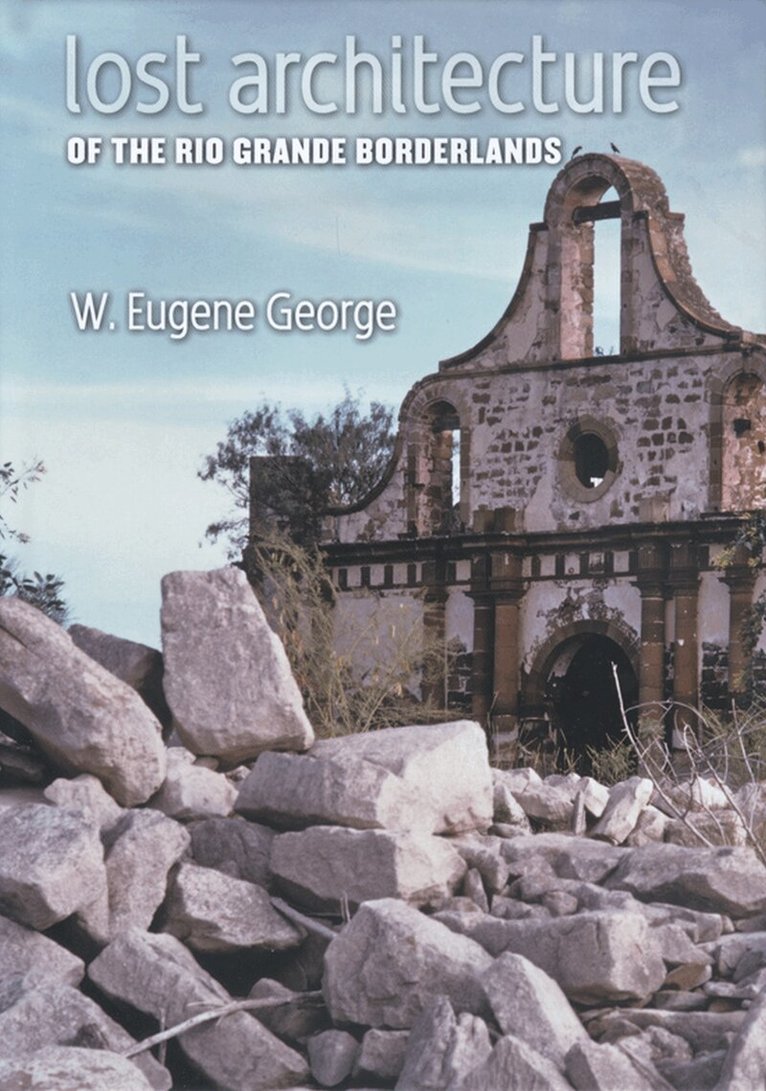 W. Eugene George - Lost Architecture of the Rio Grande Borderlands, Inbunden. Tillgänglighet: Tillfälligt slut