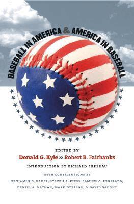 Donald G. Kyle, Robert B. Fairbanks - Baseball in America and America in Baseball, Inbunden