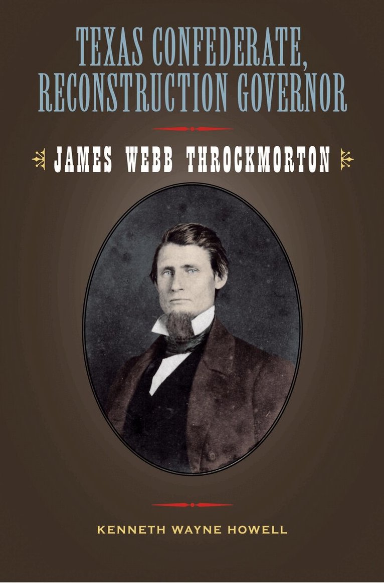 Kenneth Wayne Howell - Texas Confederate, Reconstruction Governor, Inbunden