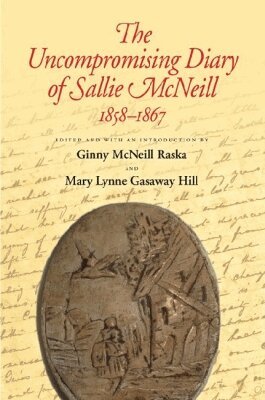 Ginny McNeill Raska, Mary Lynn Gasaway Hill - Uncompromising Diary of Sallie McNeill, 1858-1867, Inbunden. Tillgänglighet: Tillfälligt slut