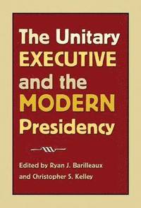 The Unitary Executive and the Modern Presidency