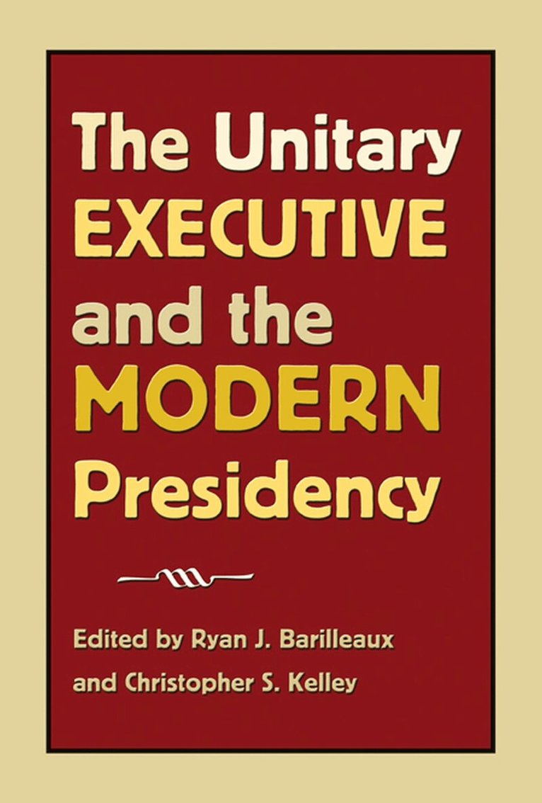 Ryan J. Barilleaux, Christopher S. Kelley - Unitary Executive and the Modern Presidency, Häftad. Tillgänglighet: Tillfälligt slut