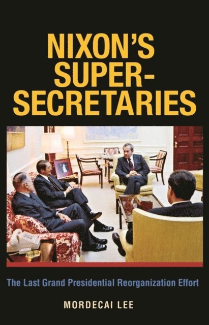 Mordecai Lee - Nixon's Super-Secretaries, E-bok