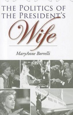 MaryAnne Borrelli - Politics of the President's Wife, Häftad. Tillgänglighet: Tillfälligt slut