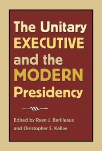 Unitary Executive and the Modern Presidency