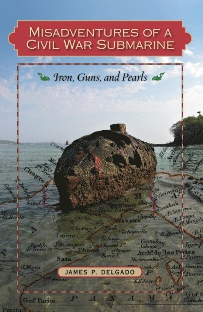 James P. Delgado - Misadventures of a Civil War Submarine, E-bok